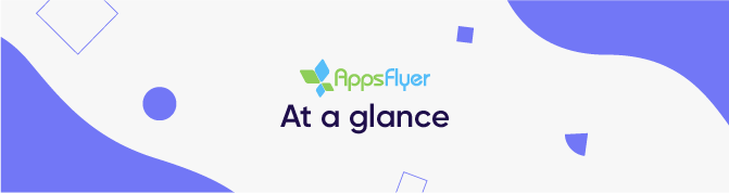 AppsFlyer at a glance 
